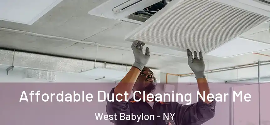 Affordable Duct Cleaning Near Me West Babylon - NY