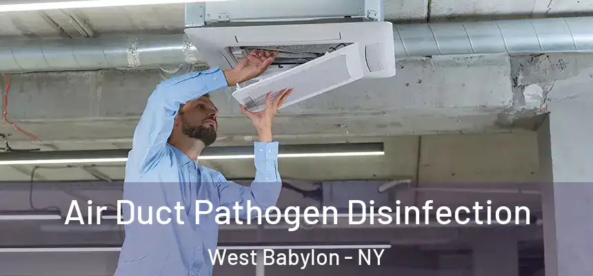 Air Duct Pathogen Disinfection West Babylon - NY