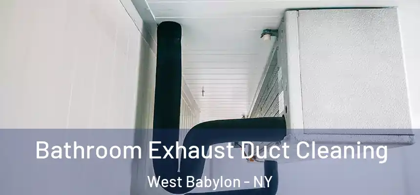 Bathroom Exhaust Duct Cleaning West Babylon - NY