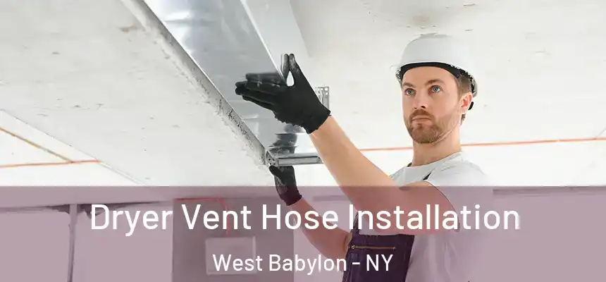 Dryer Vent Hose Installation West Babylon - NY