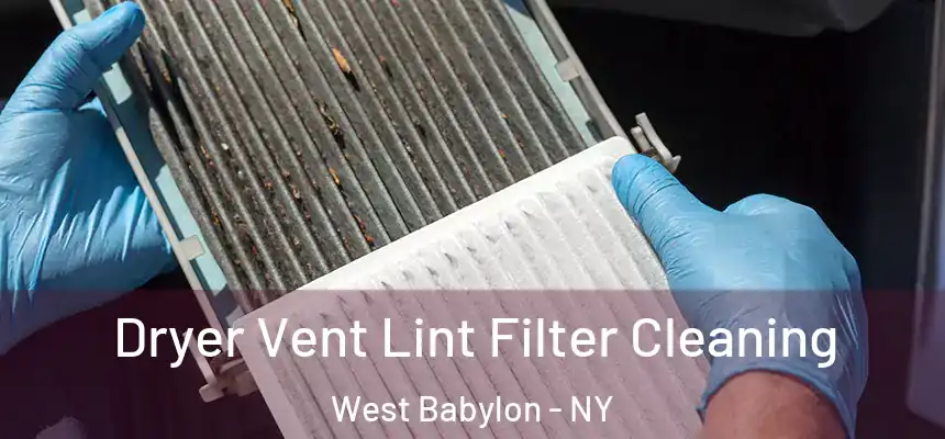 Dryer Vent Lint Filter Cleaning West Babylon - NY