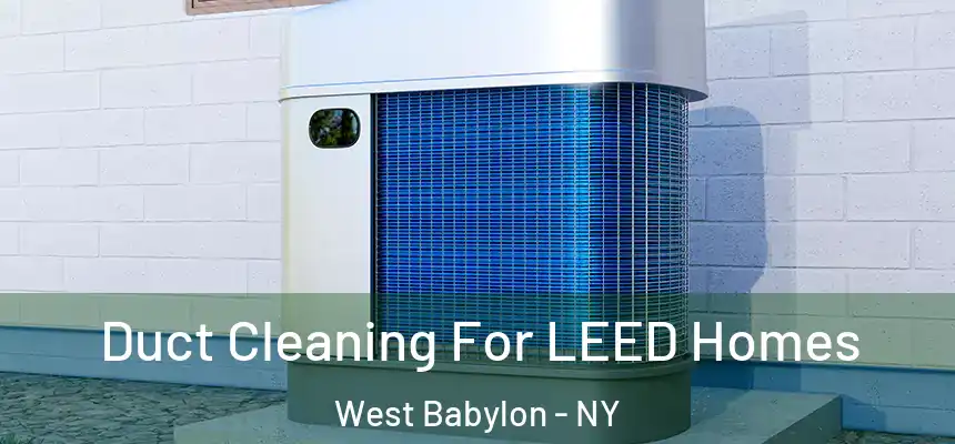  Duct Cleaning For LEED Homes West Babylon - NY