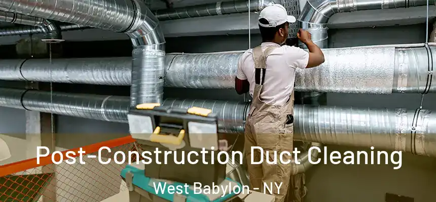 Post-Construction Duct Cleaning West Babylon - NY