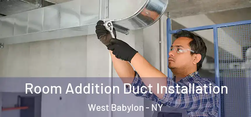  Room Addition Duct Installation West Babylon - NY