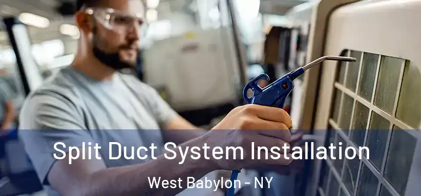  Split Duct System Installation West Babylon - NY